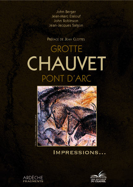 Grotte Chauvet Pont-d'Arc - John Berger, Jean-Marc Elalouf, John Robinson, Jean-Jacques Salgon - Les Éditions du Chassel