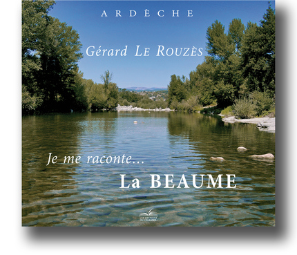 Je me raconte... La Beaume - Gérard Le Rouzès - Les Éditions du Chassel